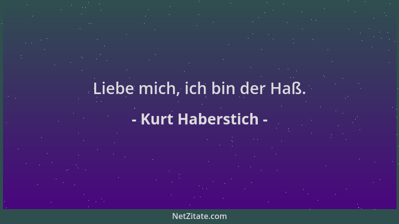 Kurt Haberstich - Liebe mich, ich bin der Haß....