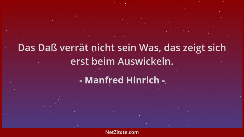 Manfred Hinrich - Das Daß verrät nicht sein Was, das zeigt sich erst beim Auswickeln....