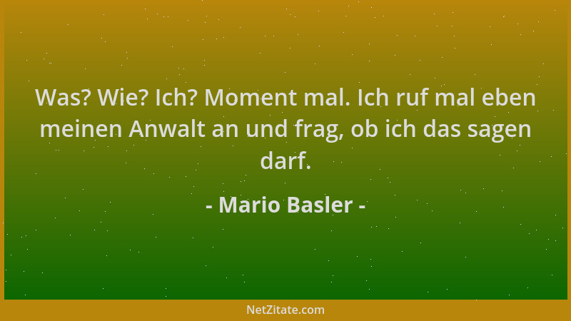 Mario Basler - Was? Wie? Ich? Moment mal. Ich ruf mal eben meinen Anwalt an und frag, ob ich das sagen darf....