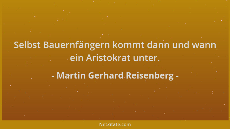 Martin Gerhard Reisenberg - Selbst Bauernfängern kommt dann und wann ein Aristokrat unter....