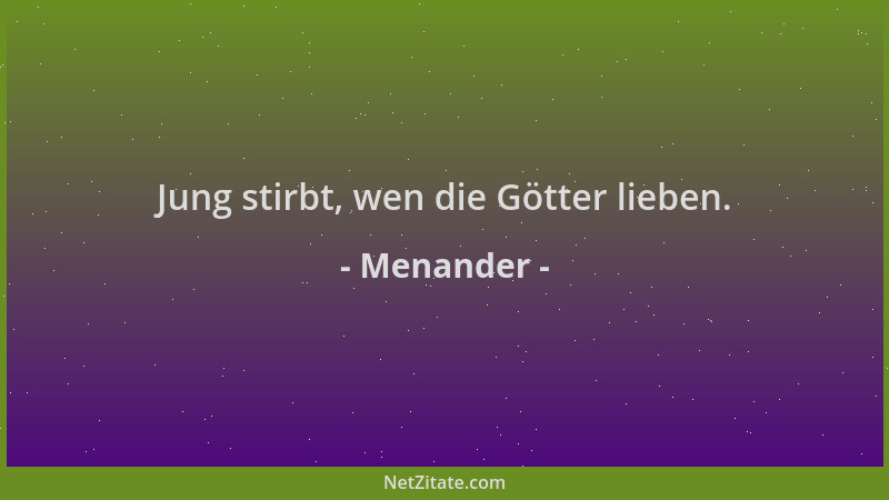 Menander - Jung stirbt, wen die Götter lieben....