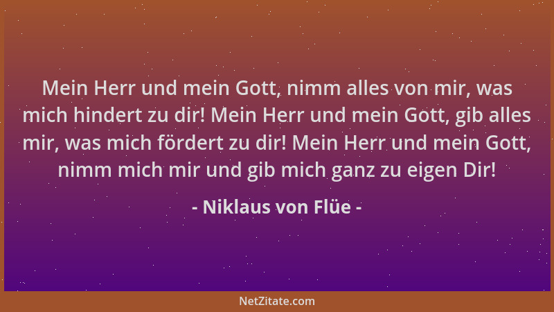 Niklaus von Flüe - Mein Herr und mein Gott, nimm alles von mir, was mich hindert zu dir! Mein Herr und mein Gott, gib alles...