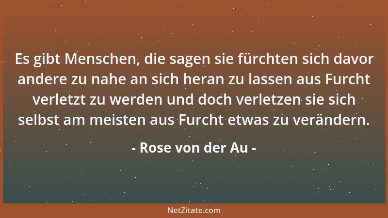Rose von der Au - Erteile keinen Rat, von dem du selbst nicht bereit bist ihn zu befolgen....
