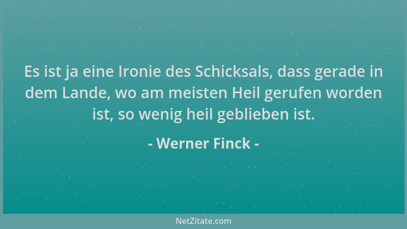 Werner Finck - Es ist ja eine Ironie des Schicksals, dass gerade in dem Lande, wo am meisten Heil gerufen worden ist, so we...