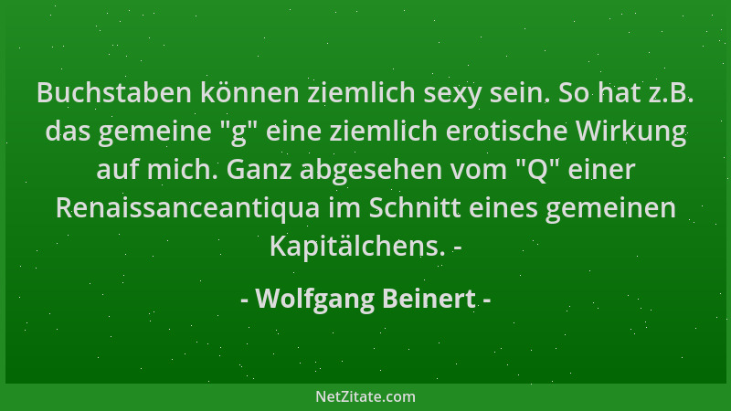 Wolfgang Beinert - Buchstaben können ziemlich sexy sein. So hat z.B. das gemeine  "g " eine ziemlich erotische Wirkung auf mi...