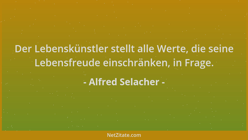 Alfred Selacher - Der Lebenskünstler stellt alle Werte, die seine Lebensfreude einschränken, in Frage....