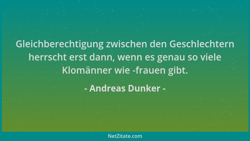 Andreas Dunker - Gleichberechtigung zwischen den Geschlechtern herrscht erst dann, wenn es genau so viele Klomänner wie -fr...