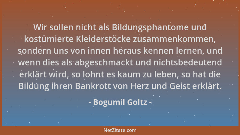 Bogumil Goltz - Wir sollen nicht als Bildungsphantome und kostümierte Kleiderstöcke zusammenkommen, sondern uns von innen h...