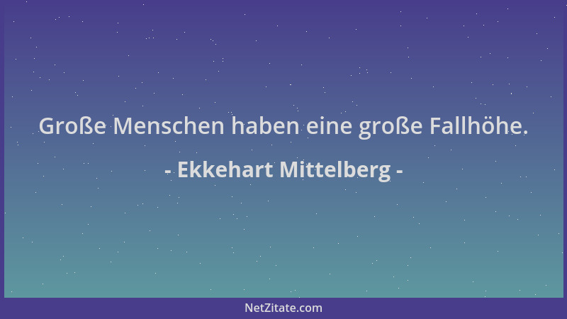 Ekkehart Mittelberg - Große Menschen haben eine große Fallhöhe....