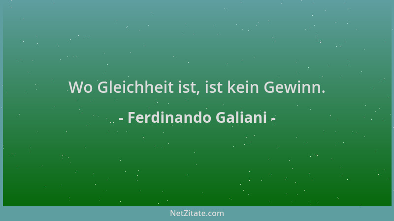 Ferdinando Galiani - Wo Gleichheit ist, ist kein Gewinn....