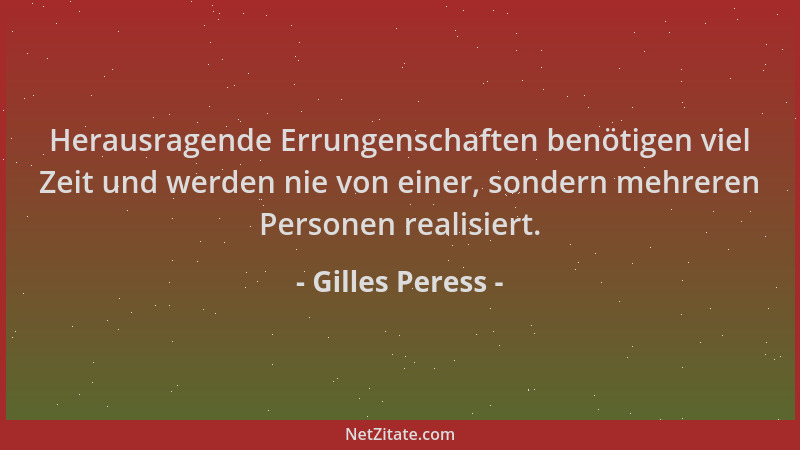 Gilles Peress - Herausragende Errungenschaften benötigen viel Zeit und werden nie von einer, sondern mehreren Personen real...