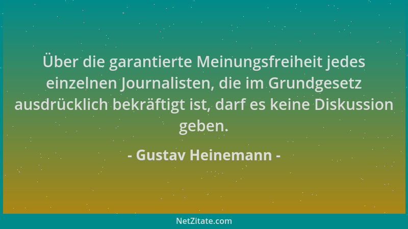 Gustav Heinemann - Über die garantierte Meinungsfreiheit jedes einzelnen Journalisten, die im Grundgesetz ausdrücklich bekr...