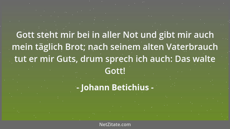 Johann Betichius - Gott steht mir bei in aller Not und gibt mir auch mein täglich Brot; nach seinem alten Vaterbrauch tut e...