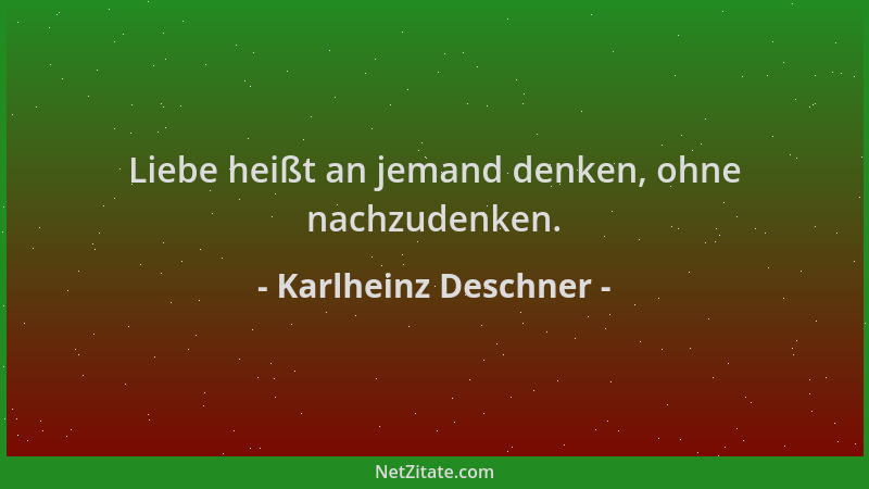 Karlheinz Deschner - Liebe heißt an jemand denken, ohne nachzudenken....