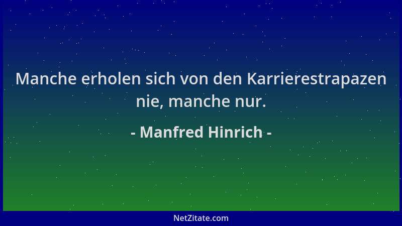 Manfred Hinrich - Manche erholen sich von den Karrierestrapazen nie, manche nur....