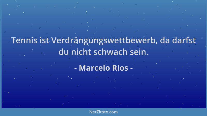 Marcelo Ríos - Tennis ist Verdrängungswettbewerb, da darfst du nicht schwach sein....