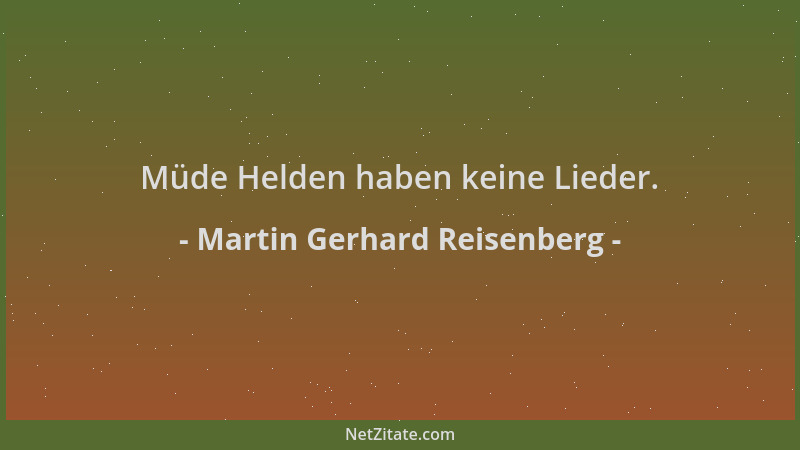 Martin Gerhard Reisenberg - Müde Helden haben keine Lieder....