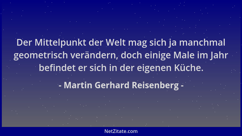 Martin Gerhard Reisenberg - Der Mittelpunkt der Welt mag sich ja manchmal geometrisch verändern, doch einige Male im Jahr b...
