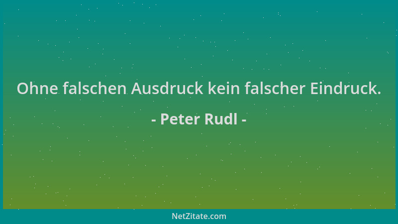 Peter Rudl - Ohne falschen Ausdruck kein falscher Eindruck....