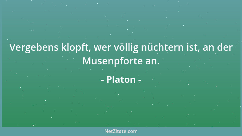 Platon - Die Götter verkaufen dem Menschen Vergnügen um Arbeit....