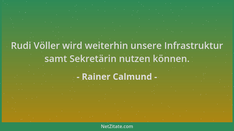 Rainer Calmund - Rudi Völler wird weiterhin unsere Infrastruktur samt Sekretärin nutzen können....
