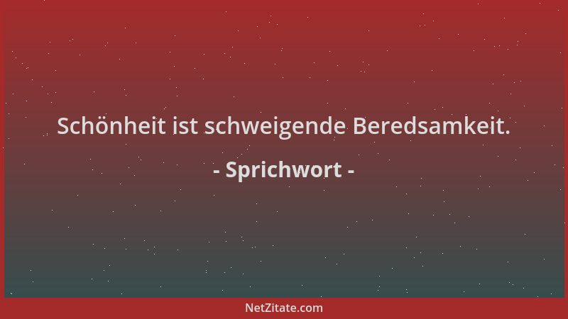 Sprichwort - Schönheit ist schweigende Beredsamkeit....