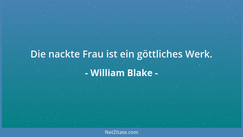 William Blake - Die nackte Frau ist ein göttliches Werk....