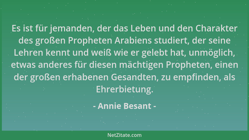Annie Besant - Es ist für jemanden, der das Leben und den Charakter des großen Propheten Arabiens studiert, der seine Lehre...