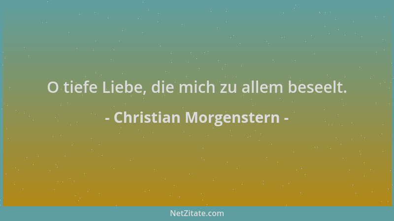 Christian Morgenstern - O tiefe Liebe, die mich zu allem beseelt....