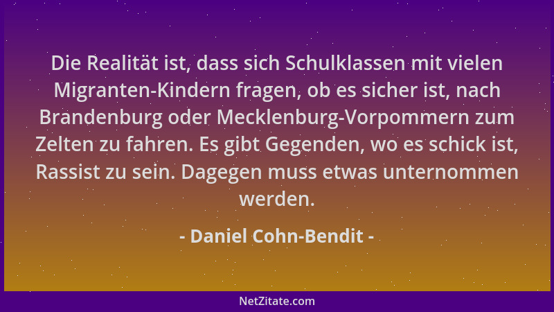 Daniel Cohn-Bendit - Die Realität ist, dass sich Schulklassen mit vielen Migranten-Kindern fragen, ob es sicher ist, nach B...