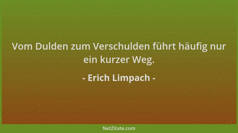 Erich Limpach - Vom Dulden zum Verschulden führt häufig nur ein kurzer Weg....