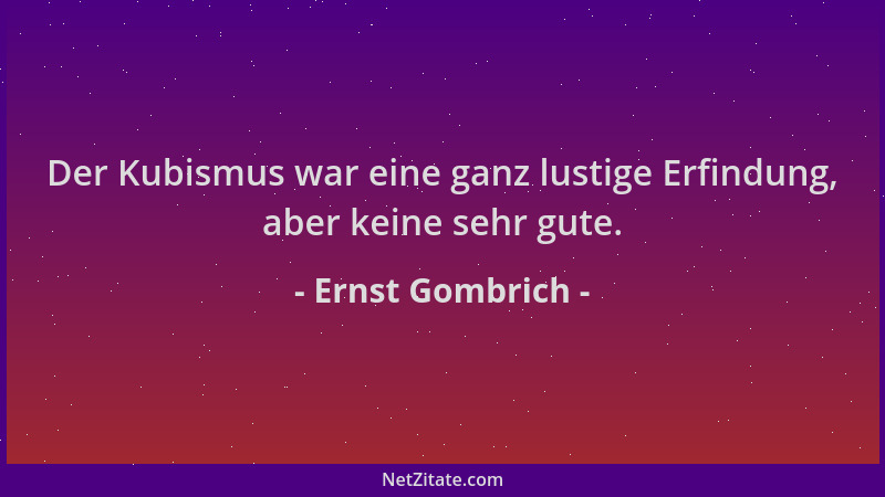 Ernst Gombrich - Der Kubismus war eine ganz lustige Erfindung, aber keine sehr gute....