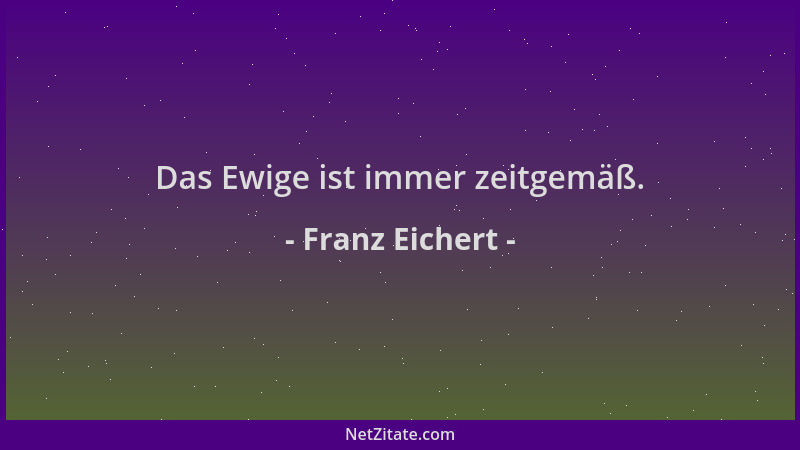 Franz Eichert - Das Ewige ist immer zeitgemäß....