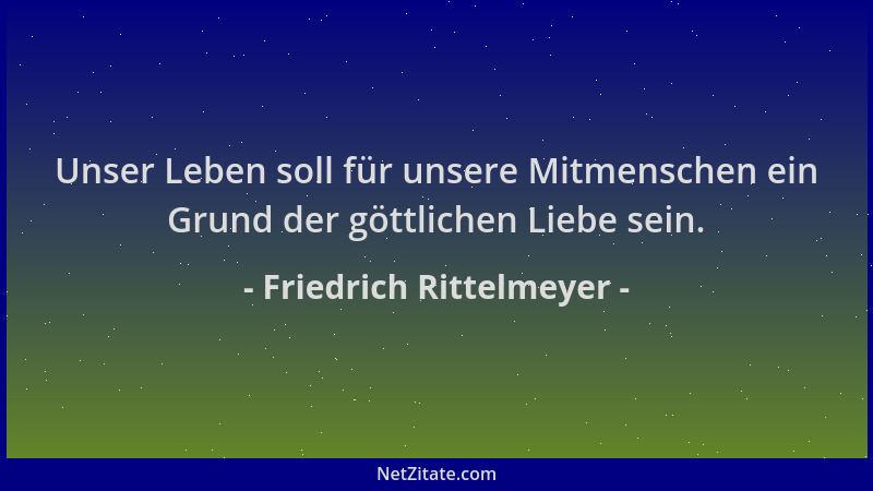 Friedrich Rittelmeyer - Unser Leben soll für unsere Mitmenschen ein Grund der göttlichen Liebe sein....
