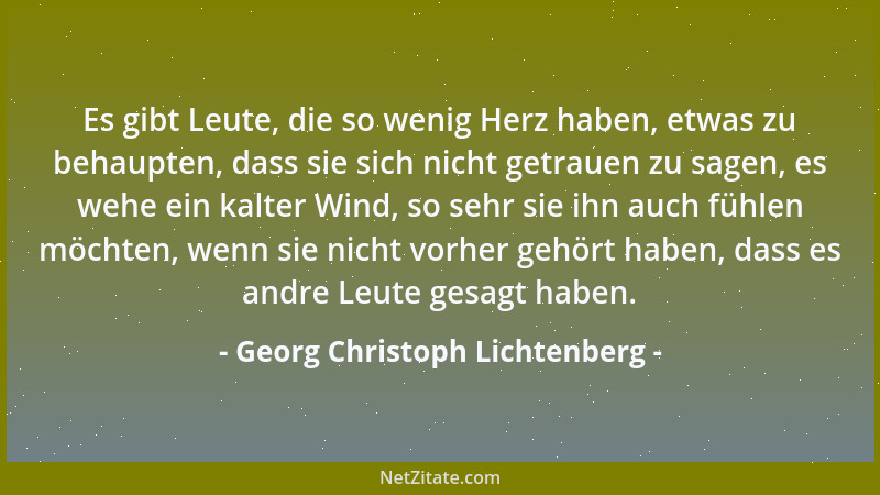 Georg Christoph Lichtenberg - Die sogenannten schlechten Leute gewinnen, wenn man sie genauer kennenlernt, und die guten ve...
