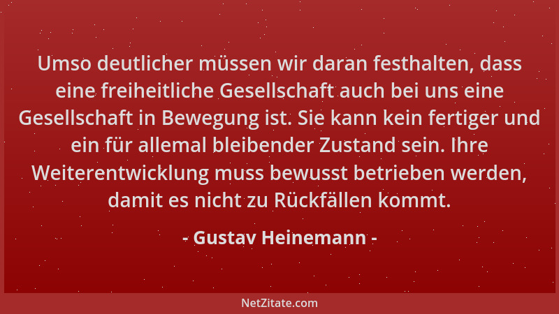 Gustav Heinemann - Umso deutlicher müssen wir daran festhalten, dass eine freiheitliche Gesellschaft auch bei uns eine Gese...