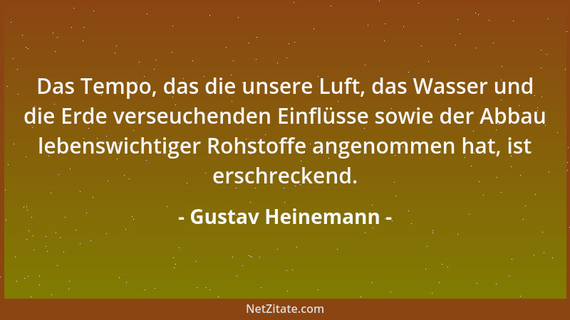 Gustav Heinemann - Das Tempo, das die unsere Luft, das Wasser und die Erde verseuchenden Einflüsse sowie der Abbau lebenswi...