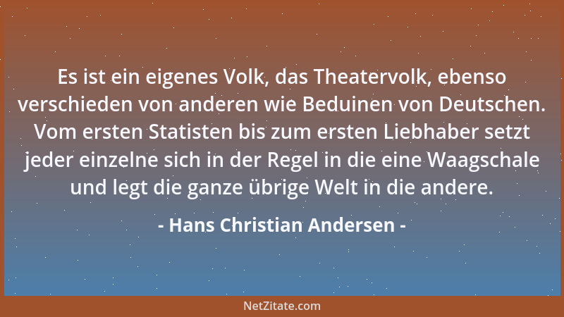 Hans Christian Andersen - Es ist ein eigenes Volk, das Theatervolk, ebenso verschieden von anderen wie Beduinen von Deutsch...