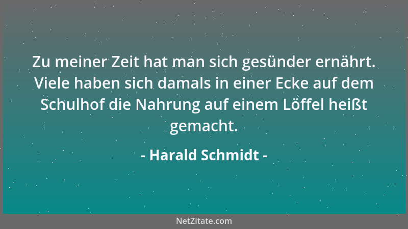 Harald Schmidt - Zu meiner Zeit hat man sich gesünder ernährt. Viele haben sich damals in einer Ecke auf dem Schulhof die N...