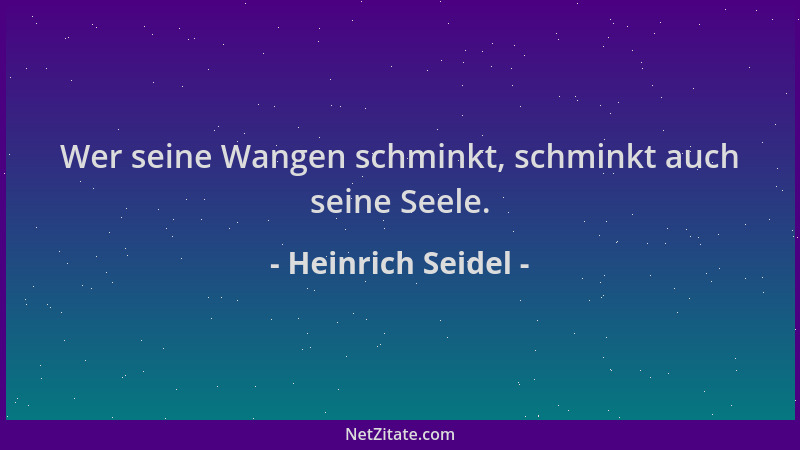 Heinrich Seidel - Wer seine Wangen schminkt, schminkt auch seine Seele....