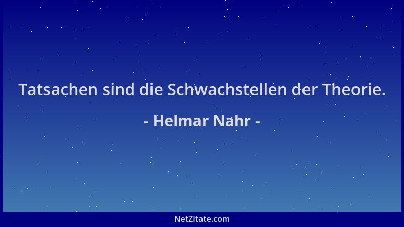 Helmar Nahr - Tatsachen sind die Schwachstellen der Theorie....