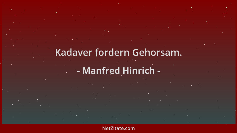 Manfred Hinrich - Kadaver fordern Gehorsam....