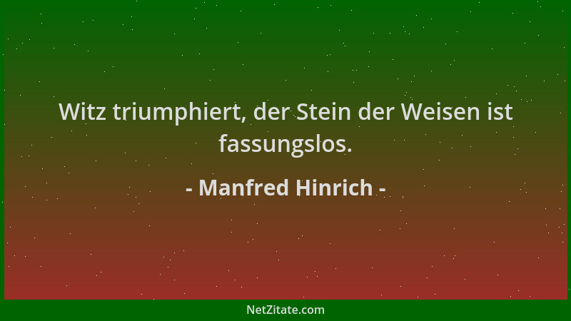 Manfred Hinrich - Witz triumphiert, der Stein der Weisen ist fassungslos....