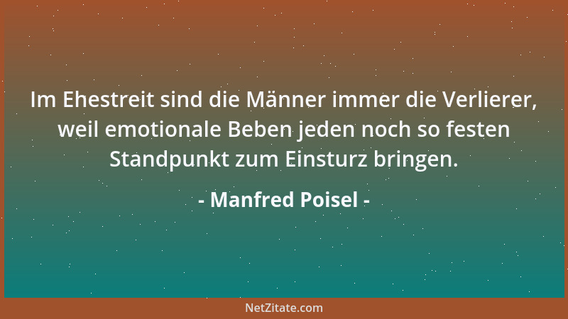 Manfred Poisel - Der Mann, der einer Frau aus der Hand frißt, braucht sich nicht zu wundern, wenn er in ihren Augen der Pie...