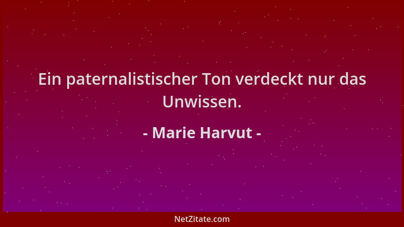 Marie Harvut - Ein paternalistischer Ton verdeckt nur das Unwissen....