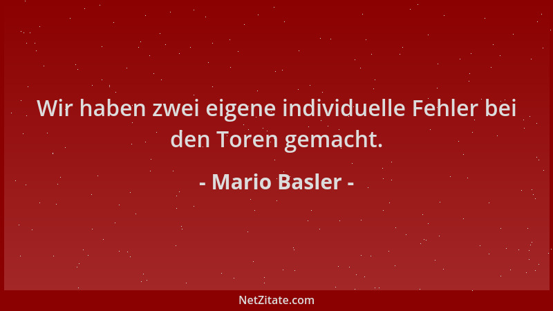 Mario Basler - Wir haben zwei eigene individuelle Fehler bei den Toren gemacht....