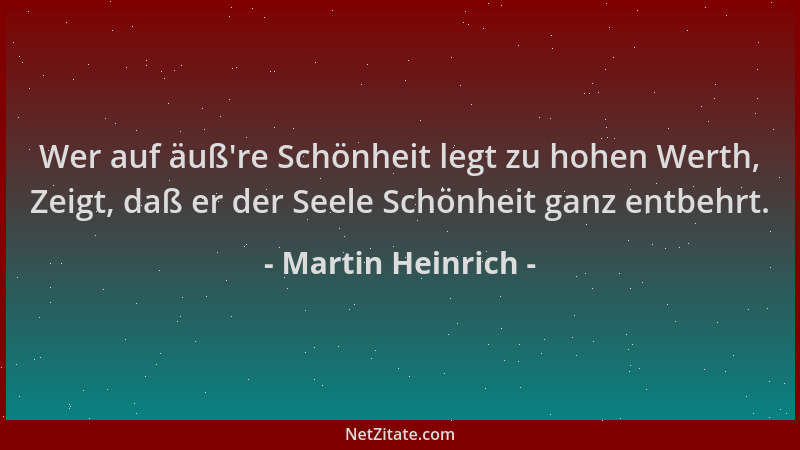 Martin Heinrich - Wer auf äuß 're Schönheit legt zu hohen Werth, Zeigt, daß er der Seele Schönheit ganz entbehrt....