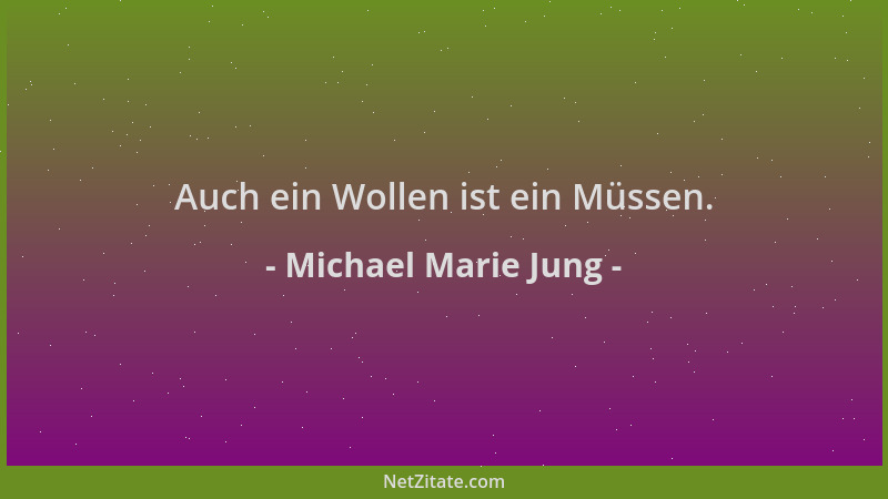 Michael Marie Jung - Auch ein Wollen ist ein Müssen....