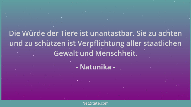 Natunika - Die Würde der Tiere ist unantastbar. Sie zu achten und zu schützen ist Verpflichtung aller staatlichen Gewalt un...
