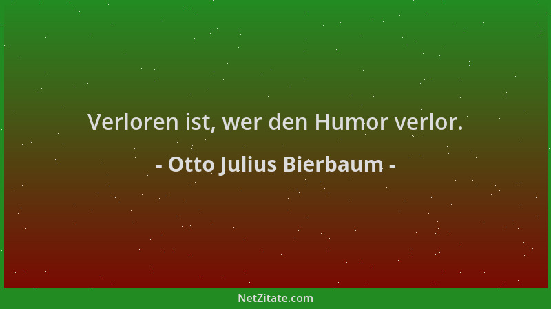 Otto Julius Bierbaum - Verloren ist, wer den Humor verlor....